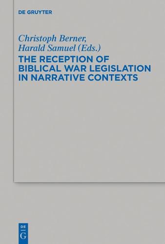 Cover image for The Reception of Biblical War Legislation in Narrative Contexts