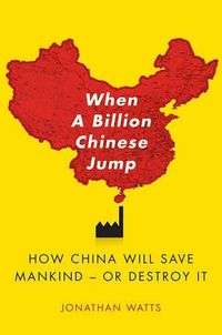 Cover image for When a Billion Chinese Jump: How China Will Save Mankind -- Or Destroy It