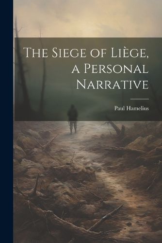 Cover image for The Siege of Liege, a Personal Narrative