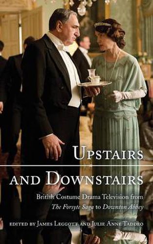 Cover image for Upstairs and Downstairs: British Costume Drama Television from The Forsyte Saga to Downton Abbey