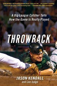 Cover image for Throwback: A Big-League Catcher Tells How the Game Is Really Played