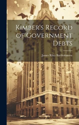 Cover image for Kimber's Record of Government Debts
