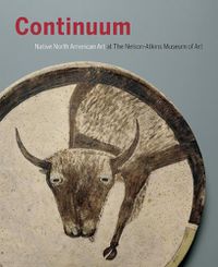 Cover image for Continuum: North American Native Art at the Nelson-Atkins Museum of Art