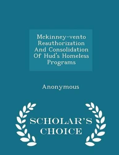 Cover image for McKinney-Vento Reauthorization and Consolidation of HUD's Homeless Programs - Scholar's Choice Edition