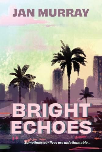 Cover image for Bright Echoes: Sometimes our lives are unfathomable