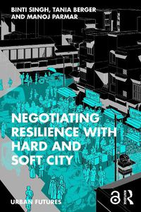 Cover image for Negotiating Resilience with Hard and Soft City