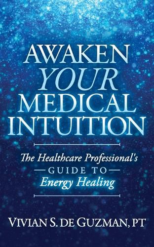 Cover image for Awaken Your Medical Intuition: The Healthcare Professional's Guide to Energy Healing