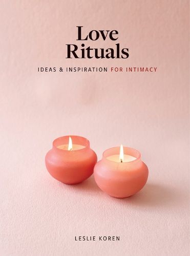 Cover image for Love Rituals: Ideas and Inspiration for Intimacy