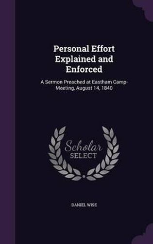 Personal Effort Explained and Enforced: A Sermon Preached at Eastham Camp-Meeting, August 14, 1840