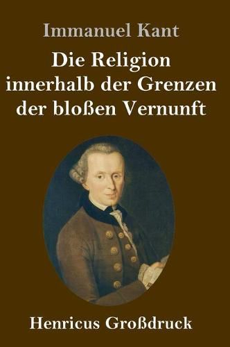 Cover image for Die Religion innerhalb der Grenzen der blossen Vernunft (Grossdruck)