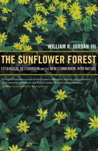 Cover image for The Sunflower Forest: Ecological Restoration and the New Communion with Nature