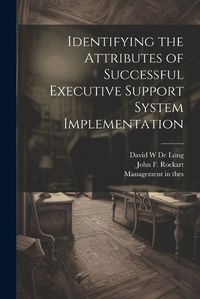 Cover image for Identifying the Attributes of Successful Executive Support System Implementation