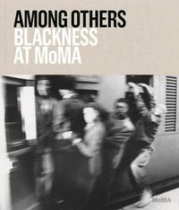 Cover image for Among Others: Blackness at MoMA