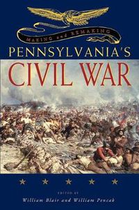 Cover image for Making and Remaking Pennsylvania's Civil War