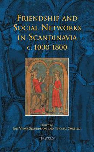 Friendship and Social Networks in Scandinavia C.1000-1800