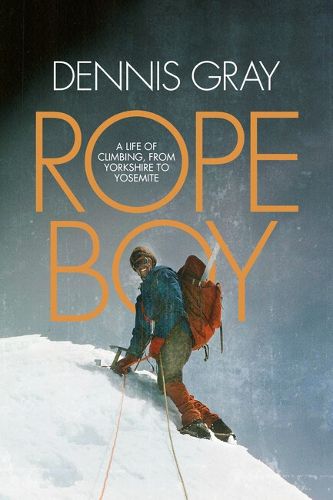 Cover image for Rope Boy: A life of climbing from Yorkshire to Yosemite