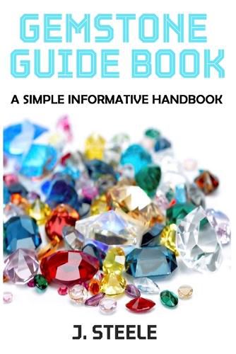 Cover image for Gemstone Guide Book: A Simple Informative Handbook