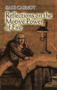 Cover image for Reflections on the Motive Power of Fire: And Other Papers on the Second Law of Thermodynamics