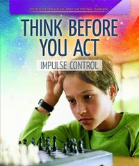 Cover image for Think Before You Act: Impulse Control