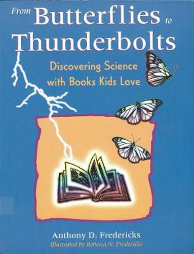 Cover image for From Butterflies to Thunderbolts: Discovering Science with Books Kids Love