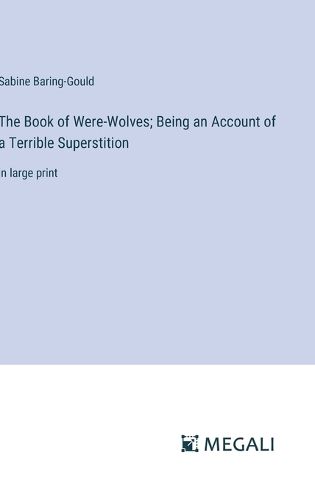 Cover image for The Book of Were-Wolves; Being an Account of a Terrible Superstition