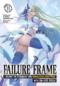 Cover image for Failure Frame: I Became the Strongest and Annihilated Everything With Low-Level Spells (Light Novel) Vol. 11