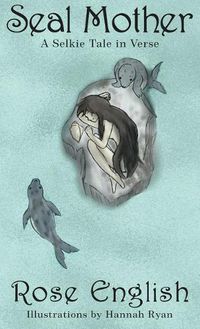 Cover image for Seal Mother: A Selkie Tale in Verse