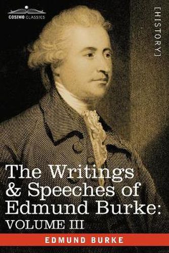 Cover image for The Writings & Speeches of Edmund Burke: Volume III - On the Nabob of Arcot's Debt; Speech on the Army Estimates; Reflections on the Revolution of Fra