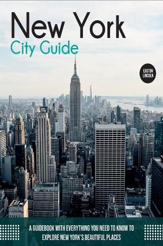 Cover image for New York City Guide: A Guidebook with Everything You Need to Know To Explore New York's Beautiful Places