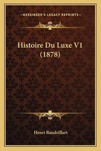 Cover image for Histoire Du Luxe V1 (1878)