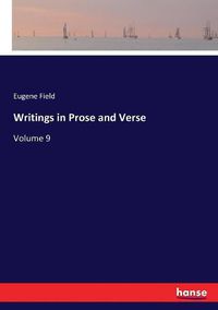 Cover image for Writings in Prose and Verse: Volume 9