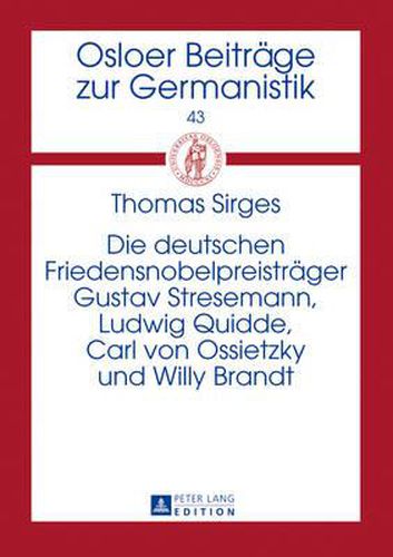 Die Deutschen Friedensnobelpreistraeger Gustav Stresemann, Ludwig Quidde, Carl Von Ossietzky Und Willy Brandt