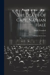 Cover image for The Death Of Capt. Nathan Hale