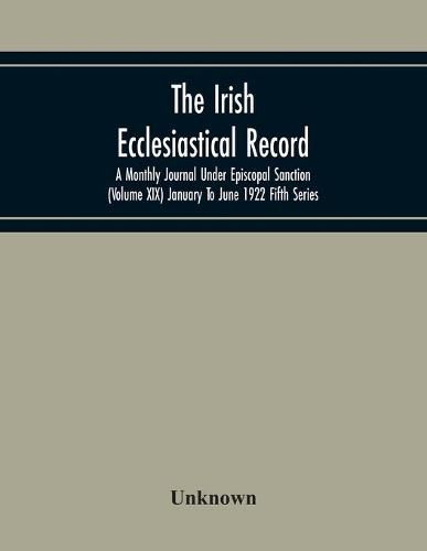Cover image for The Irish Ecclesiastical Record; A Monthly Journal Under Episcopal Sanction (Volume Xix) January To June 1922 Fifth Series