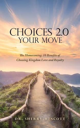 Cover image for Choices 2.0: Your Move: The Homecoming: 10 Benefits of Choosing Kingdom Love and Royalty