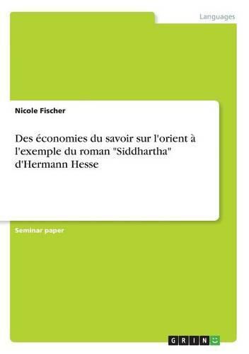 Cover image for Des economies du savoir sur l'orient a l'exemple du roman Siddhartha d'Hermann Hesse