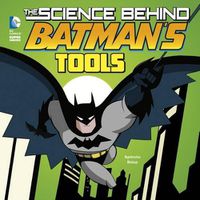 Cover image for The Science Behind Batman's Tools