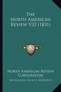 Cover image for The North American Review V32 (1831)