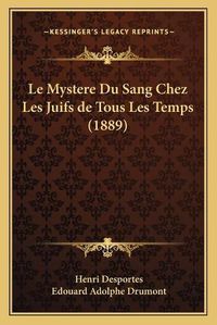 Cover image for Le Mystere Du Sang Chez Les Juifs de Tous Les Temps (1889)