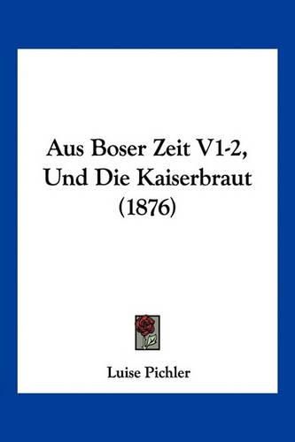 Aus Boser Zeit V1-2, Und Die Kaiserbraut (1876)