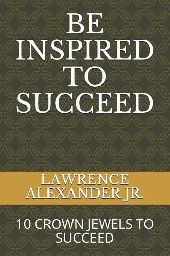 Be Inspired to Succeed: Ten Crown Jewels to Succeed