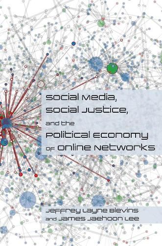 Cover image for Social Media, Social Justice and the Political Economy of Online Networks