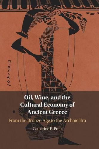 Cover image for Oil, Wine, and the Cultural Economy of Ancient Greece: From the Bronze Age to the Archaic Era