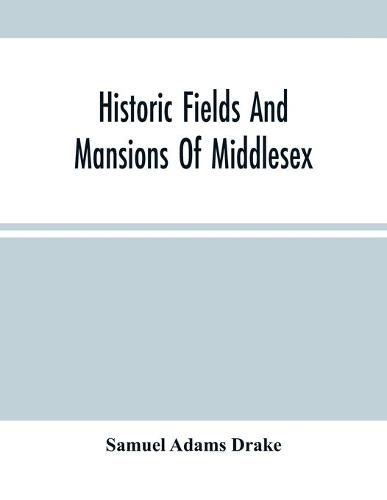 Cover image for Historic Fields And Mansions Of Middlesex