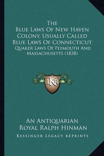 The Blue Laws of New Haven Colony, Usually Called Blue Laws of Connecticut: Quaker Laws of Plymouth and Massachusetts (1838)