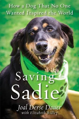 Cover image for Saving Sadie: How a Dog That No One Wanted Inspired the World