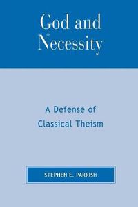 Cover image for God and Necessity: A Defense of Classical Theism