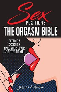 Cover image for Sex Positions: Become a Sex God and Make Your Lover Addicted To You