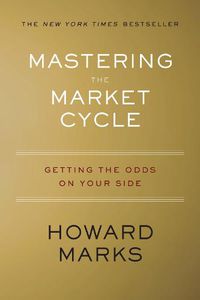 Cover image for Mastering the Market Cycle: Getting the Odds on Your Side