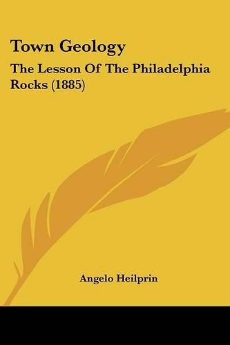 Cover image for Town Geology: The Lesson of the Philadelphia Rocks (1885)